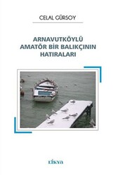 Arnavutköylü Amatör Bir Balıkçının Hatıraları - 1