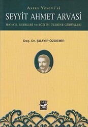 Asrın Yesevi’si Seyyit Ahmet Arvasi - 1