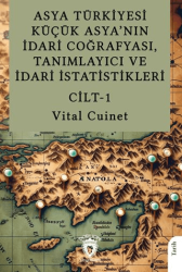 Asya Türkiyesi Küçük Asya’nın İdari Coğrafyası, Tanımlayıcı ve İdari İstatistikleri Cilt I - Dorlion Yayınları