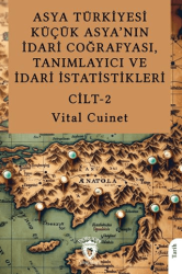 Asya Türkiyesi Küçük Asya’nın İdari Coğrafyası, Tanımlayıcı ve İdari İstatistikleri Cilt II - Dorlion Yayınları