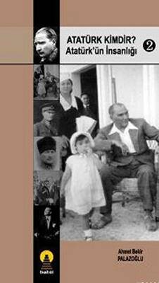 Atatürk Kimdir? Atatürk’ün İnsanlığı 2 - 1