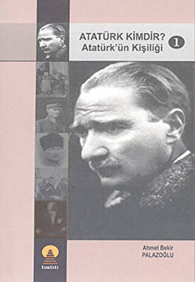 Atatürk Kimdir? 1: Atatürk`ün Kişiliği - 1