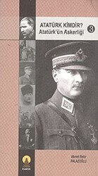 Atatürk Kimdir? Atatürk’ün Askerliği 3 - 1