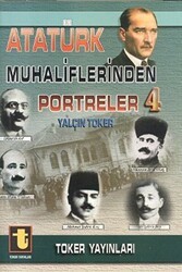 Atatürk Muhaliflerinden Portreler 4 - Toker Yayınları