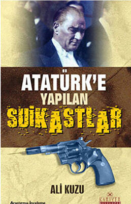 Atatürk’e Yapılan Suikastlar - 1