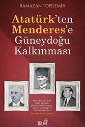 Atatürk’ten Menderes’e Güneydoğu Kalkınması - 1