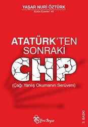 Atatürk’ten Sonraki CHP Çağı Yanlış Okumanın Serüveni - 1