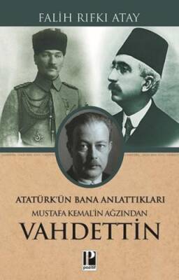 Atatürk’ün Bana Anlattıkları - Mustafa Kemal’in Ağzından Vahdettin - 1