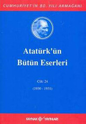 Atatürk`ün Bütün Eserleri Cilt: 24 1930 - 1931 - 1