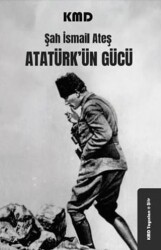 Atatürk`ün Gücü - KMD Yayınları