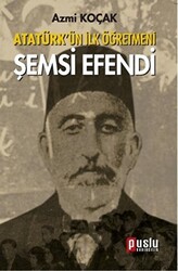Atatürk’ün İlk Öğretmeni Şemsi Efendi - 1