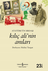 Atatürk’ün Sırdaşı Kılıç Ali’nin Anıları - 1