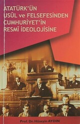 Atatürk’ün Usül ve Felsefesinden Cumhuriyet`in Resmi İdeolojisine - 1