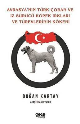 Avrasya`nın Türk Çoban ve İz Sürücü Köpek Irkları Ve Türevlerinin Kökeni - 1