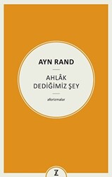 Ayn Rand - Ahlak Dediğimiz Şey - 1