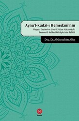 Aynu`l-Kudat-ı Hemedani`nin Hayatı, Eserleri ve Usul-i Selase Hakkındaki Tasavvufi-Kelami Görüşlerinin Tahlili - 1