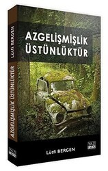 Azgelişmişlik Üstünlüktür - Yazıgen Yayınevi