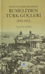 Balkan Harbi Sırasında Rumeli’den Türk Göçleri 1912 - 1913 - 1