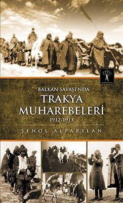 Balkan Savaşı`nda Trakya Muhabereleri 1912 - 1913 - 1