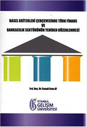 Basel Kriterleri Çerçevesinde Türk Finans ve Bankacılık Sektörünün Yeniden Düzenlenmesi - 1