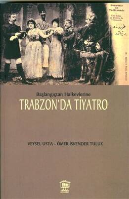 Başlangıçtan Halkevlerine Trabzon’da Tiyatro - 1