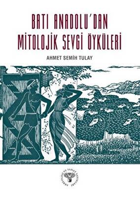 Batı Anadolu`dan Mitolojik Sevgi Öyküleri - 1