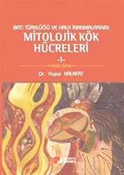 Batı Türklüğü ve Halk İnanmalarının Mitolojik Kök Hücreleri - 1 - 1
