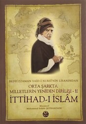 Bediüzzaman Said-i Kürdi`nin Lisanından Orta Şarkta Milletlerin Yeniden Dirilişi 2. Cilt İttihad-ı İslam - 1