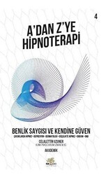 Benlik Saygısı ve Kendine Güven - A’dan Z’ye Hipnoterapi 4. Kitap - Nar Ağacı Yayınları