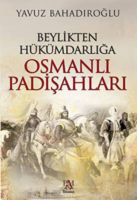 Beylikten Hükümdarlığa Osmanlı Padişahları - 1