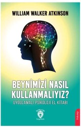 Beynimizi Nasıl Kullanmalıyız? Uygulamalı Psikoloji El Kitabı - 1