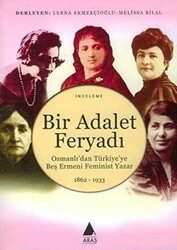 Bir Adalet Feryadı Osmanlı’dan Türkiye’ye Beş Ermeni Feminist Yazar 1862 - 1933 - 1