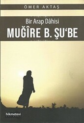 Bir Arap Dahisi: Muğire B. Şu`be - Hikmetevi Yayınları