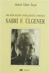 Bir İktisatçının Entellektüel Portresi: Sabri F. Ülgener - 1