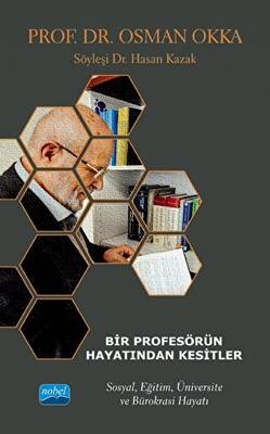 Bir Profesörün Hayatından Kesitler - Prof. Dr. Osman Okka - Sosyal, Eğitim, Üniversite Ve Bürokrasi Hayatı - 1