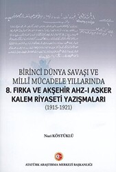 Birinci Dünya Savaşı ve Milli Mücadele Yıllarında 8.Fırka ve Akşehir Ahz-ı Asker Kalem Riyaseti Yazışmaları 1915-1921 - 1
