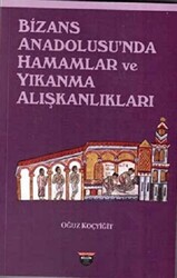 Bizans Anadolusu`nda Hamamlar ve Yıkanma Alışkanlıkları - 1
