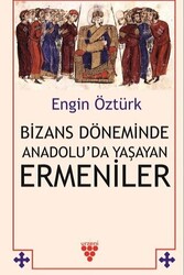 Bizans Döneminde Anadolu’da Yaşayan Ermeniler - 1