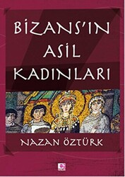 Bizans’ın Asil Kadınları - 1