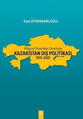 Bölgesel Dinamikler Ekseninde Kazakistan Dış Politikası: 1991-2001 - 1