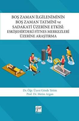 Boş Zaman İlgileniminin Boş Zaman Tatmini ve Sadakati Üzerine Etkisi : Eskişehir’deki Fitnes Merkezleri Üzerine Araştırma - 1