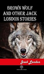 Brown Wolf and Other Jack London Stories - 1