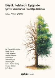 Büyük Felaketin Eşiğinde Çevre Sorunlarına Filozofça Bakmak - Yakın Kitabevi