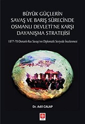 Büyük Güçlerin Savaş ve Barış Sürecinde Osmanlı Devleti`ne Karşı Dayanışma Stratejisi - 1