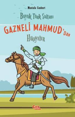 Büyük Türk Sultanı Gazneli Mahmud’dan Hikayeler - 1