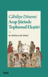 Cahiliye Dönemi Arap Şiirinde Toplumsal Eleştiri - Çizgi Kitabevi Yayınları