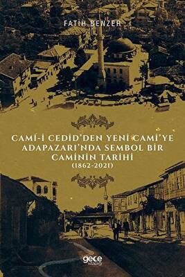 Cami-i Cedid’den Yeni Cami’ye Adapazarı’nda Sembol Bir Caminin Tarihi - 1