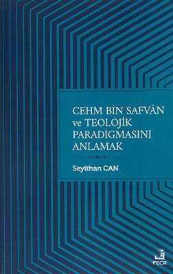 Cehm Bin Safvan ve Teolojik Paradigmasını Anlamak - 1