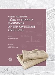 Cephe Hattından Türk ve Fransız Basınında Antep Savunması 1918 - 1921 - 1
