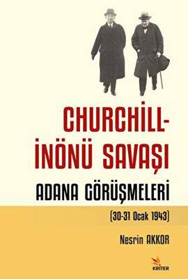 Churchill - İnönü Savaşı: Adana Görüşmeleri 30-31 Ocak 1943 - 1